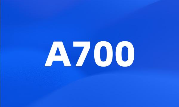 A700