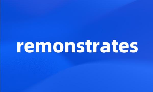 remonstrates