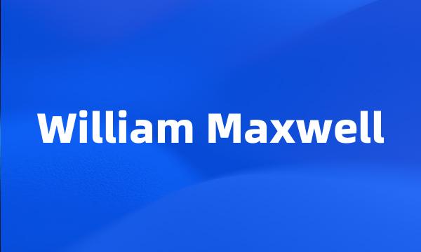 William Maxwell