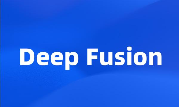 Deep Fusion