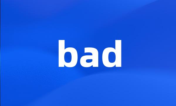 bad