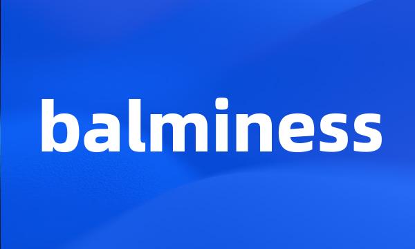 balminess