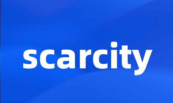 scarcity