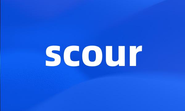 scour