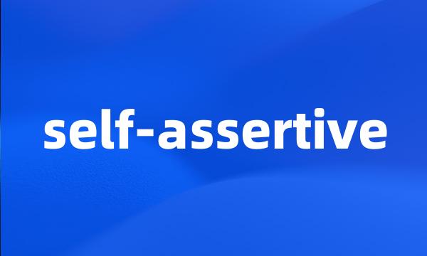 self-assertive