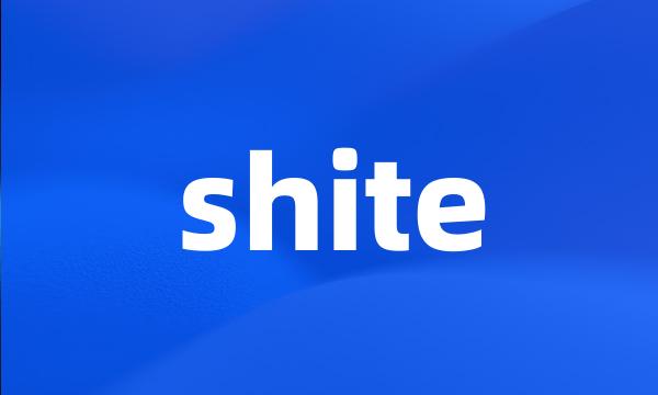 shite