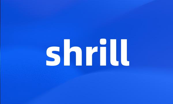 shrill