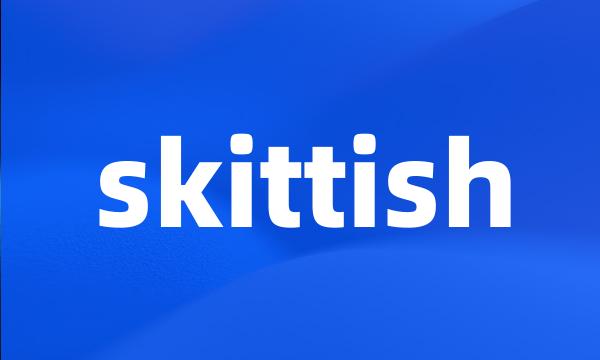 skittish