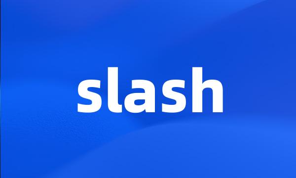 slash