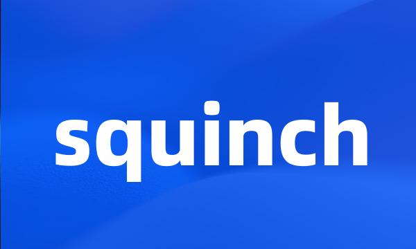 squinch