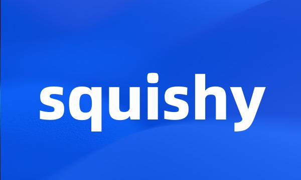 squishy