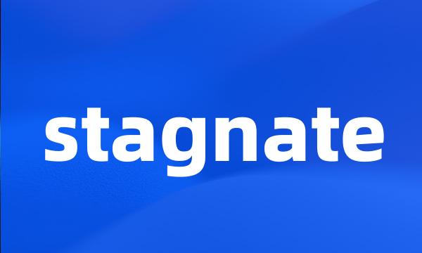 stagnate